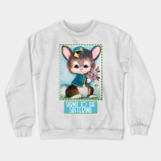 Submit To The Suffering - Cute Nihilist Statement Design Crewneck Sweatshirt